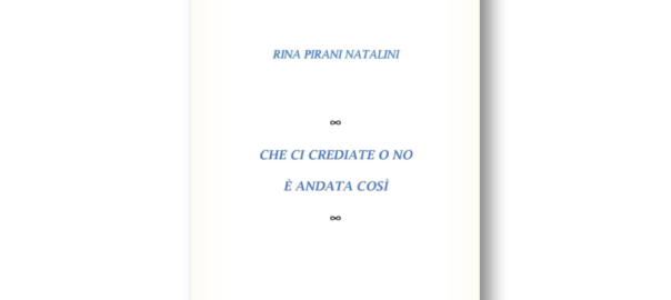 Rina Pirani Natalini - Che ci crediate o no è andata così